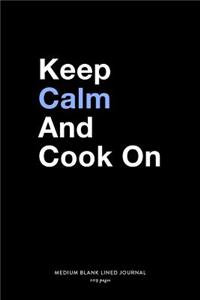 Keep Calm And Cook On, Medium Blank Lined Journal, 109 Pages