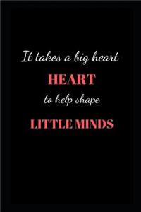 It takes a big heart to help shape little minds