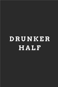 Drunker Half