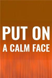 Put On A Calm Face