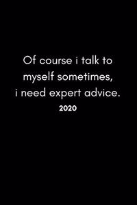 Of Course I Talk To Myself Sometimes, I Need Some Expert Advice 2020