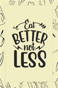 Eat Better Not Less