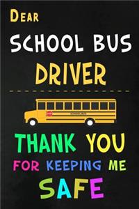 Dear School Bus Driver Thank You for Keeping Me Safe: School Bus Driver Appreciation Gifts: Blank Lined Notebook, Journal, diary. Perfect Graduation Year End Inspirational Gift for driver ( Great Altern