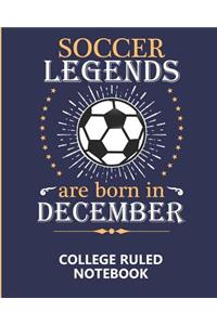 Soccer Legends Are Born In December College Ruled Notebook