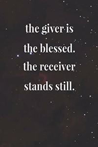 The Giver Is The Blessed! The Receiver Stands Still