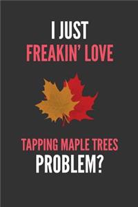 I Just Freakin' Love Tapping Maple Trees