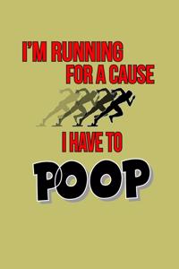 I'M Running For A Cause I Have To Poop