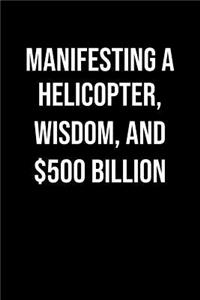 Manifesting A Helicopter Wisdom And 500 Billion