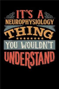 Its A Neurophysiology Thing You Wouldnt Understand