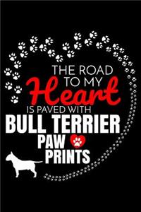 The Road To My Heart Is Paved With Bull Terrier Paw Prints