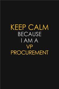 Keep Calm Because I Am A VP Procurement
