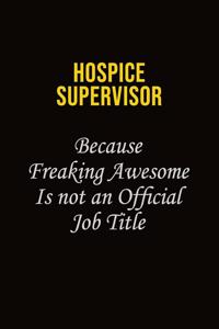Hospice Supervisor Because Freaking Awesome Is Not An Official Job Title