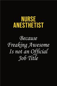 Nurse Anesthetist Because Freaking Awesome Is Not An Official Job Title