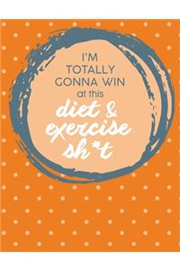 Im Totally Gonna Win at this Diet & Exercise Sh*t