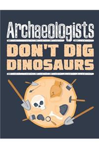 Archaeologists Don't Dig Dinosaurs