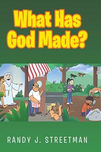 What Has God Made?