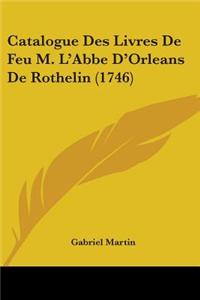 Catalogue Des Livres De Feu M. L'Abbe D'Orleans De Rothelin (1746)