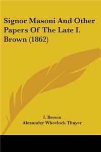 Signor Masoni And Other Papers Of The Late I. Brown (1862)