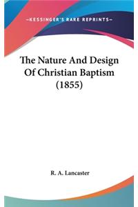 The Nature And Design Of Christian Baptism (1855)