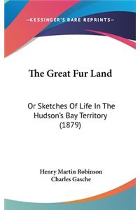 The Great Fur Land: Or Sketches of Life in the Hudson's Bay Territory (1879)