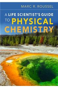 A Life Scientist's Guide to Physical Chemistry