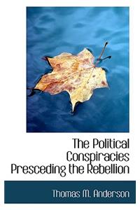 The Political Conspiracies Presceding the Rebellion