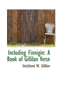 Including Finnigin: A Book of Gillilan Verse