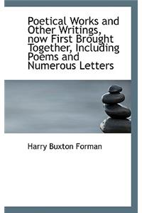 Poetical Works and Other Writings, Now First Brought Together, Including Poems and Numerous Letters
