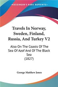 Travels In Norway, Sweden, Finland, Russia, And Turkey V2
