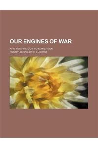 Our Engines of War; And How We Got to Make Them
