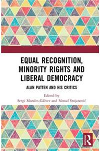 Equal Recognition, Minority Rights and Liberal Democracy