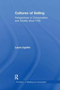 Cultures of Selling: Perspectives on Consumption and Society Since 1700