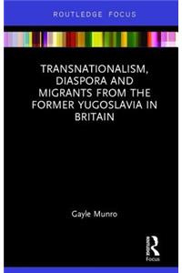Transnationalism, Diaspora and Migrants from the Former Yugoslavia in Britain