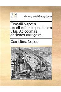 Cornelii Nepotis Excellentium Imperatorum Vit]. Ad Optimas Editiones Castigat].