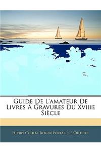 Guide de l'Amateur de Livres À Gravures Du Xviiie Siècle