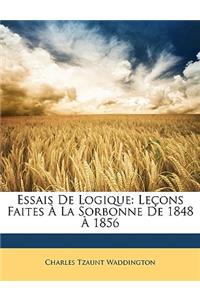 Essais de Logique: Leçons Faites À La Sorbonne de 1848 À 1856