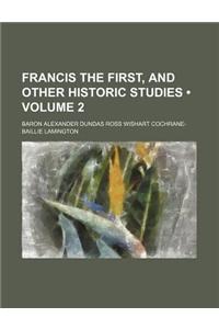 Francis the First, and Other Historic Studies (Volume 2)