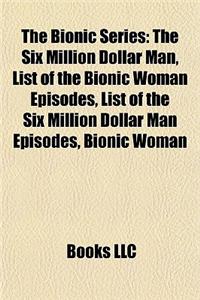 The Bionic Series: The Six Million Dollar Man, List of the Bionic Woman Episodes, List of the Six Million Dollar Man Episodes, Bionic Six