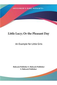Little Lucy; Or the Pleasant Day