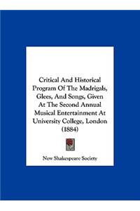 Critical and Historical Program of the Madrigals, Glees, and Songs, Given at the Second Annual Musical Entertainment at University College, London (18
