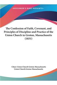 The Confession of Faith, Covenant, and Principles of Discipline and Practice of the Union Church in Groton, Massachusetts (1831)
