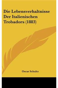 Die Lebensverhaltnisse Der Italienischen Trobadors (1883)