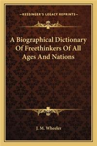A Biographical Dictionary of Freethinkers of All Ages and Nations