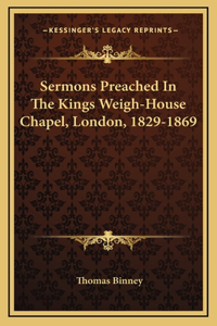 Sermons Preached in the Kings Weigh-House Chapel, London, 1829-1869