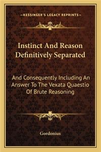 Instinct And Reason Definitively Separated