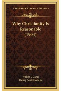 Why Christianity Is Reasonable (1904)