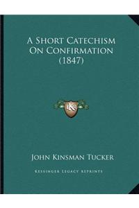Short Catechism On Confirmation (1847)
