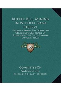 Butter Bill, Mining in Wichita Game Reserve