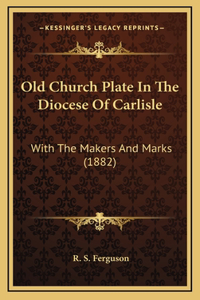 Old Church Plate in the Diocese of Carlisle
