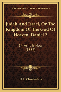 Judah And Israel, Or The Kingdom Of The God Of Heaven, Daniel 2